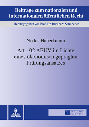 Art. 102 AEUV im Lichte eines ökonomisch geprägten Prüfungsansatzes von Haberkamm,  Niklas