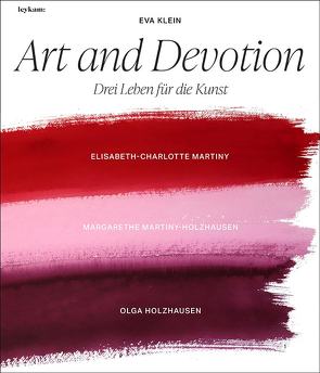 Art and Devotion – Drei Leben für die Kunst von Klein,  Eva