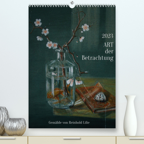 ART der Betrachtung (Premium, hochwertiger DIN A2 Wandkalender 2023, Kunstdruck in Hochglanz) von Lilie,  Reinhold