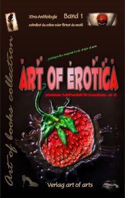 art of erotica von Bartl,  Frederic, Bartl,  Silvia J, Brooks,  Keno tom, Grad,  Silvia, Gräff,  Monja, Kossmann,  Andrea, Masomi,  Michael, Shain,  Samuel, Tiggelen,  Norbert van, Wibowo,  Annette, Wolfschlag,  Claus