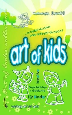 art of kids – Band 9 von Baldinger,  Hannah, Bartl,  Frederic, Bartl,  Jasmi M, Bartl,  Silvia J, Bartl,  Vincent D, Franzen,  Karl H, Gernler,  Jürgen R von, Grassl,  Daniel K, Heimberg,  Katja, Käßheimer,  Simon, Koch,  Susanne, Kopf,  Barbara, Kühnert,  Steffi, Lang,  Fred, Modler,  Alandra, Opfinger,  Heidemarie, Rehmann,  Horst, Schöppe,  Daniel, Schuster,  Ute A, Staber,  Michaela, Tschürtz,  Jutta M, Waßmuth,  Maria J, Wibowo,  Annette