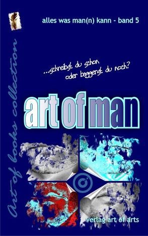 art of man von Bartl,  Frederic, Bartl,  Silvia J, Bauer,  Hermann, Lang,  Fred, Masomi,  Michael, Poweska,  Michael, Rehmann,  Horst, Shain,  Samuel, Spewak,  Roland, Sticklies,  Andreas, Tesch,  Jürgen, Tiggelen,  Norbert van, Wolfschlag,  Claus, Workmen,  Johnny, Zesny,  Detlev