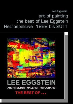 art of painting the best of Lee Eggstein Retrospektive  1989 bis 2011 von Eggstein,  Lee