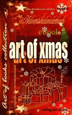 art of xmas – Adventskalenderbuch von art of arts,  Verlag, Bartl,  Silvia J.B., Bauer,  Hermann, Braun,  Jürgen Erich, Brooks,  Keno tom, Clemens,  Monika, Edelberg,  Simone, Franzen,  Karl-Heinz, Grad,  Silvia, Gutzeit,  Cornelia, Heimberg,  Katja, Käßheimer,  Simon, Kopf,  Barbara, Korn,  Silja, Kossmann,  Andrea, Kraußlach,  Jürgen, Krieber,  Susanne, Labudda-Kiefer,  Brigitte, Lang,  Fred, Masomi,  Michael, Maverik,  Christina, Modler,  Britta, Pasichnyk,  Raissa, Rehmann,  Horst, Schlereth,  Kunigunde,  Nadysana, Scholz,  Falk Peter, Spewak,  Roland, Szettele,  Renate, Tiggelen,  Norbert van, Tolle,  Katharina Lisa, Tschürtz,  Jutta Maria, von Gernler,  Jürgen R