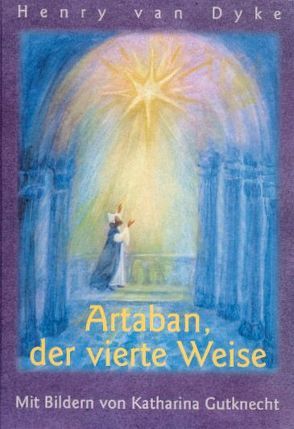 Artaban, der vierte Weise von Dyke,  Henry van, Eiff,  Tilde van, Gutknecht,  Katharina