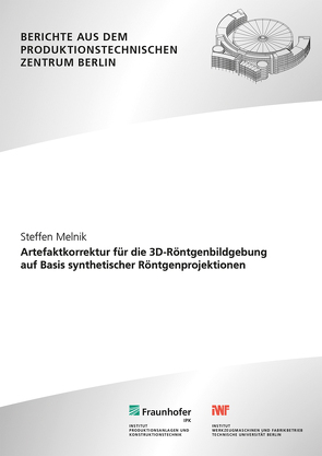 Artefaktkorrektur für die 3D-Röntgenbildgebung auf Basis synthetischer Röntgenprojektionen. von Melnik,  Steffen, Uhlmann,  Eckart