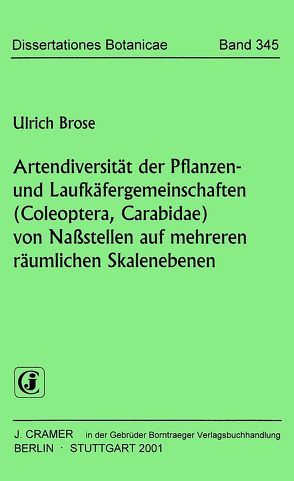 Artendiversität der Pflanzen- und Laufkäfergemeinschaften (Coleoptera, Carabidae) von Nassstellen auf mehreren räumlichen Skalenebenen von Brose,  Ulrich