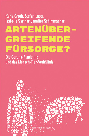 Artenübergreifende Fürsorge? von Groth,  Karla, Laser,  Stefan, Sarther,  Isabelle, Schirrmacher,  Jennifer