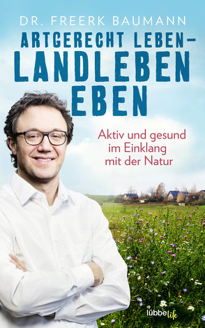 Artgerecht leben – Landleben eben von Baumann,  Freerk