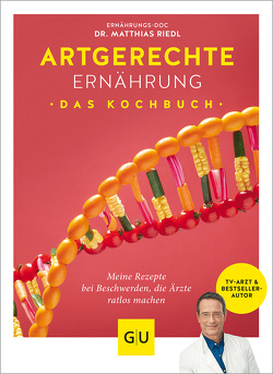 Artgerechte Ernährung – Das Kochbuch von Cavelius,  Anna, Riedl,  Matthias