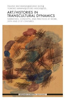 Art/Histories in Transcultural Dynamics von Bachmann,  Pauline, Klein,  Melanie, Mamine,  Tomoko, Vasold,  Georg