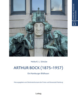 Arthur Bock – Ein Hamburger Bildhauer von Denkmalschutzamt Hamburg, Schulze,  Heiko K. L.