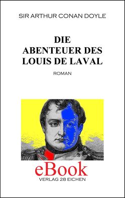 Arthur Conan Doyle: Ausgewählte Werke / Die Abenteuer des Louis de Laval von Doyle,  Arthur C, Eltz,  Victor, Spittel,  Olaf R