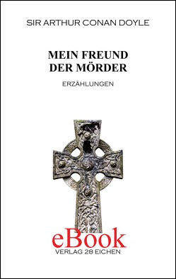 Arthur Conan Doyle: Ausgewählte Werke / Mein Freund der Mörder von Doyle,  Arthur C, Erler,  Nadine, Gleiner,  Adolf, Hillich,  Reinhard, Spittel,  Olaf R