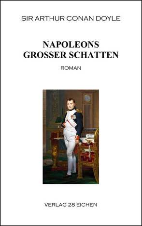 Arthur Conan Doyle: Ausgewählte Werke / Napoleons großer Schatten von Doyle,  Sir Arthur Conan, Fischer,  Detlef, Spittel,  Olaf R