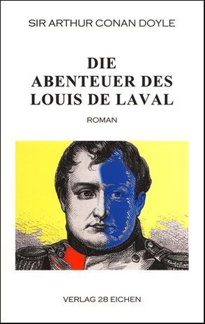 Arthur Conan Doyle: Ausgewählte Werke / Die Abenteuer des Louis de Laval von Doyle,  Arthur C, Eltz,  Victor, Spittel,  Olaf R