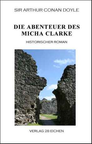 Arthur Conan Doyle: Ausgewählte Werke / Die Abenteuer des Micha Clarke von Doyle,  Arthur C, Spittel,  Olaf R