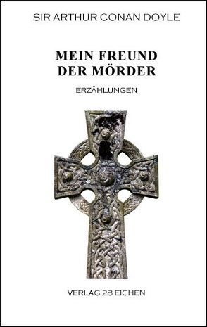 Arthur Conan Doyle: Ausgewählte Werke / Mein Freund der Mörder von Doyle,  Arthur C, Erler,  Nadine, Gleiner,  Adolf, Hillich,  Reinhard, Spittel,  Olaf R