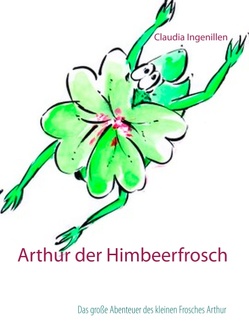 Arthur der Himbeerfrosch von Ingenillen,  Claudia