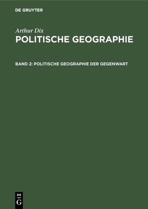 Arthur Dix: Politische Geographie / Politische Geographie der Gegenwart von Dix,  Arthur