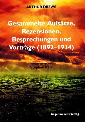 Arthur Drews: Gesammelte Aufsätze, Rezensionen, Besprechungen und Vorträge (1892–1934) von Kalk,  Stephan