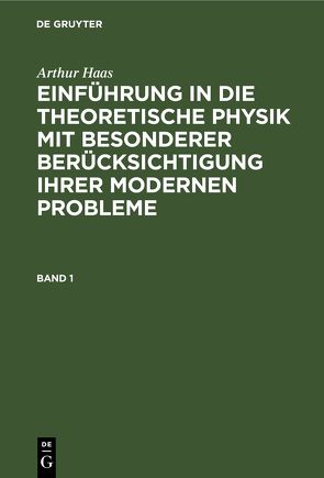 Arthur Haas: Einführung in die theoretische Physik mit besonderer… / Arthur Haas: Einführung in die theoretische Physik mit besonderer…. Band 1 von Haas,  Arthur