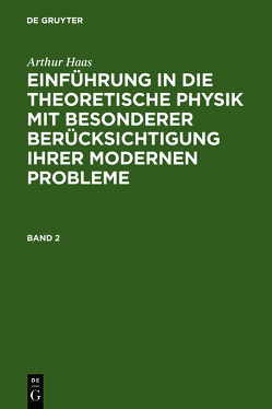 Arthur Haas: Einführung in die theoretische Physik mit besonderer… / Arthur Haas: Einführung in die theoretische Physik mit besonderer…. Band 2 von Haas,  Arthur