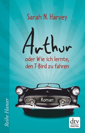 Arthur oder Wie ich lernte, den T-Bird zu fahren von Guenther,  Herbert, Günther,  Ulli, Harvey,  Sarah N.