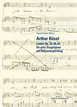 Arthur Rösel Lieder Op. 33, 46, 63 für eine Singstimme mit Klavierbegleitung von Czaika,  Ingrid