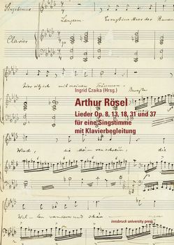 Arthur Rösel – Lieder Op. 8, 13, 18, 31 und 37 für eine Singstimme mit Klavierbegleitung von Czaika,  Ingrid