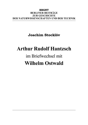 Arthur Rudolf Hantzsch im Briefwechsel mit Wilhelm Ostwald von Hantzsch,  Arthur Rudolf, Ostwald,  Wilhelm, Stocklöv,  Joachim