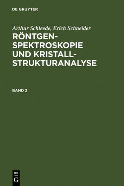 Arthur Schleede; Erich Schneider: Röntgenspektroskopie und Kristallstrukturanalyse / Arthur Schleede; Erich Schneider: Röntgenspektroskopie und Kristallstrukturanalyse. Band 2 von Schleede,  Arthur, Schneider,  Erich