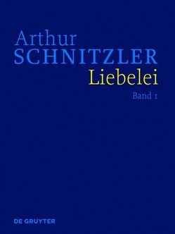 Arthur Schnitzler: Werke in historisch-kritischen Ausgaben / Liebelei von Braunwarth,  Peter Michael, Hubmann,  Gerhard, Schnitzler,  Arthur, Schwentner,  Isabella