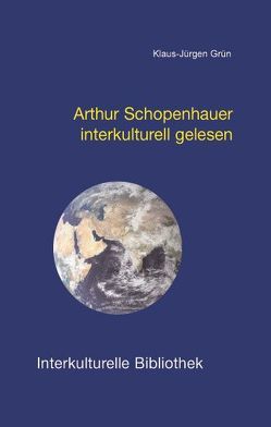 Arthur Schopenhauer interkulturell gelesen von Grün,  Klaus-Jürgen