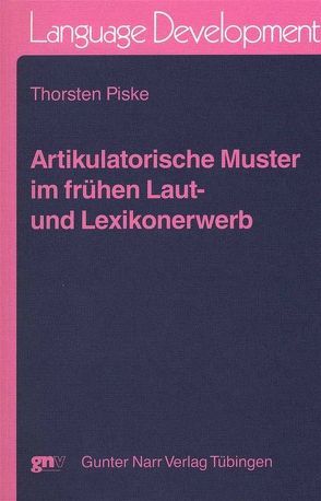 Artikulatorische Muster im frühen Laut- und Lexikonerwerb von Piske,  Thorsten