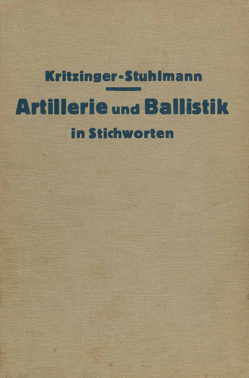 Artillerie und Ballistik in Stichworten von Busemann,  A., Eckardt,  W., Eggert,  O., Feucheter,  W., Hänert,  L., Hofe,  Ch. von, Jutrow,  K., Kritzinger,  H.-H., Kritzinger,  Hans-Hermann, Langhans,  A., Lüscher,  H., Marx,  D.W., Nehring,  W., Oberst,  W., Pannke,  K., Schläfer,  V., Stuhlmann,  Friedrich