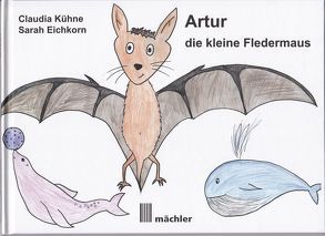 Artur – die kleine Fledermaus von Eichkorn,  Sarah, Kühne,  Claudia