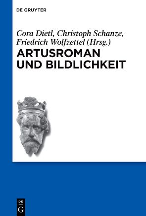 Artusroman und Bildlichkeit von Dietl,  Cora, Schanze,  Christoph, Wolfzettel,  Friedrich