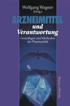 Arzneimittel und Verantwortung von Baier,  H, Bayertz,  K., Dallibor,  K., Deutsch,  E., Jonas,  H., Koch,  H.-G., Koslowski,  P., Letzel,  H., Losse,  H., Schaefer,  H., Scheler,  F., Schoene-Seifert,  B., Schulenburg,  J.-M. Graf v.d., Seidler,  E., Wagner,  T.A., Wagner,  W., Wagner,  Wolfgang, Wiedey,  K.D., Wolff,  M.