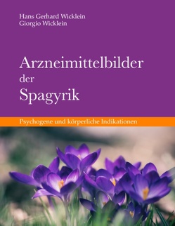 Arzneimittelbilder der Spagyrik von Wicklein,  Giorgio, Wicklein,  Hans Gerhard