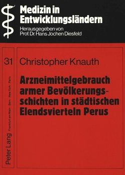 Arzneimittelgebrauch armer Bevölkerungsschichten in städtischen Elendsvierteln Perus von Knauth,  Christopher