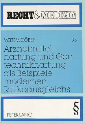 Arzneimittelhaftung und Gentechnikhaftung als Beispiele modernen Risikoausgleichs von Göben,  Meltem