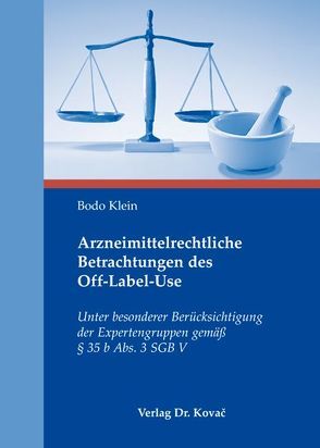 Arzneimittelrechtliche Betrachtungen des Off-Label-Use von Klein,  Bodo