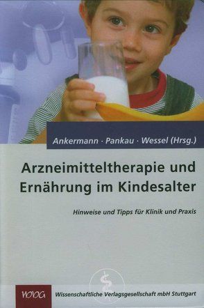 Arzneimitteltherapie und Ernährung im Kindesalter von Ankermann,  Tobias, Eichmann,  Dirk, Fölster-Holst,  Regina, Haffner,  Dieter, Hennenberger,  Axel, Krause,  Martin, Lorenzen,  Niko, Müller,  Dominik, Pankau ,  Rainer, Sasse,  Michael, Waltz,  Stephan, Wessel,  Armin