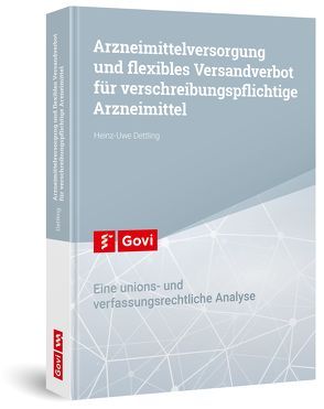 Arzneimittelversorgung und flexibles Versandverbot für verschreibungspflichtige Arzneimittel von Dettling,  Heinz-Uwe