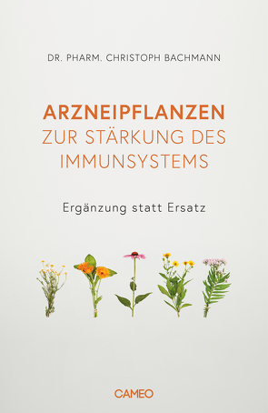 Arzneipflanzen zur Stärkung des Immunsystems von Bachmann,  Christoph