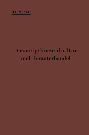 Arzneipflanzenkultur und Kräuterhandel von Meyer,  Theodor