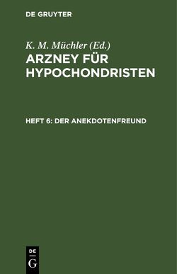Arzney für Hypochondristen / Der Anekdotenfreund von Müchler,  K. M.