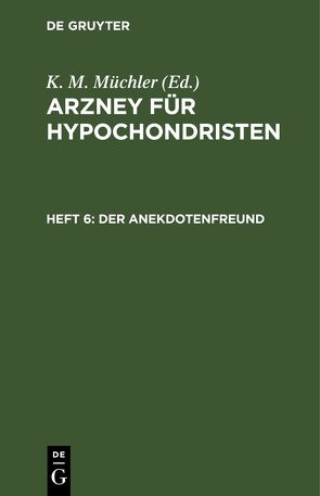 Arzney für Hypochondristen / Der Anekdotenfreund von Müchler,  K. M.