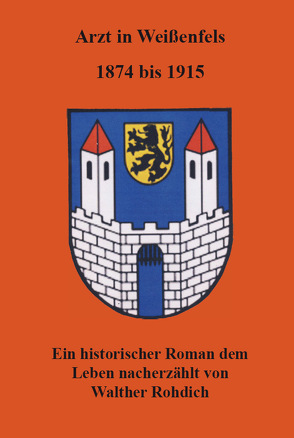 Arzt in Weißenfels, 1874 bis 1915 von Rohdich,  Walther